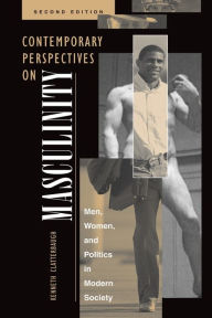 Title: Contemporary Perspectives On Masculinity: Men, Women, And Politics In Modern Society, Second Edition / Edition 2, Author: Ken Clatterbaugh