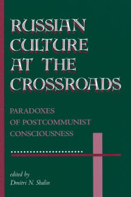 Title: Russian Culture At The Crossroads: Paradoxes Of Postcommunist Consciousness / Edition 1, Author: Dmitri N Shalin