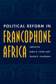 Title: Political Reform In Francophone Africa / Edition 1, Author: John F Clark