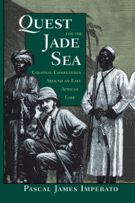 Title: Quest For The Jade Sea: Colonial Competition Around An East African Lake, Author: Pascal James Imperato