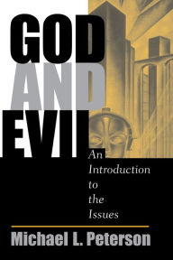 Title: God And Evil: An Introduction To The Issues / Edition 1, Author: Michael L Peterson