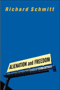 Title: Alienation And Freedom / Edition 1, Author: Richard Schmitt