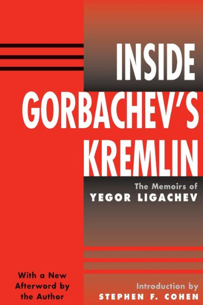 Inside Gorbachev's Kremlin: The Memoirs Of Yegor Ligachev