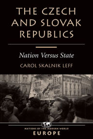Title: The Czech And Slovak Republics: Nation Versus State / Edition 1, Author: Carol Leff