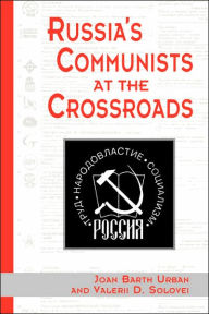 Title: Russia's Communists At The Crossroads / Edition 1, Author: Joan Urban