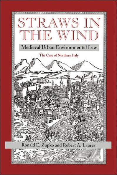 Straws In The Wind: Medieval Urban Environmental Law--the Case Of Northern Italy / Edition 1