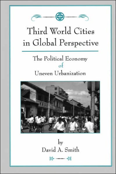 Third World Cities In Global Perspective: The Political Economy Of Uneven Urbanization / Edition 1