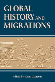 Title: Global History And Migrations / Edition 1, Author: Gungwu Wang