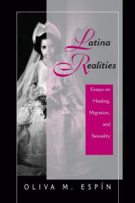 Title: Latina Realities: Essays On Healing, Migration, And Sexuality, Author: Oliva Espin