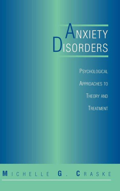 Anxiety Disorders: Psychological Approaches To Theory And Treatment ...