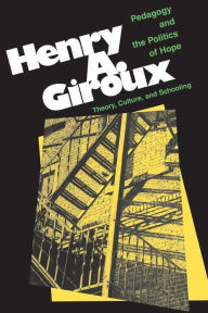 Title: Pedagogy And The Politics Of Hope: Theory, Culture, And Schooling: A Critical Reader / Edition 1, Author: Henry Giroux