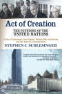 Act of Creation: The Founding of the United Nations