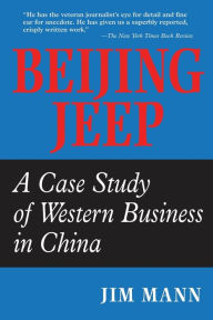 Title: Beijing Jeep: A Case Study Of Western Business In China / Edition 1, Author: Jim Mann