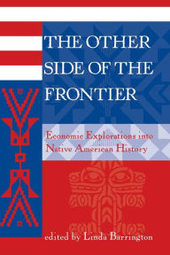 Title: The Other Side Of The Frontier: Economic Explorations Into Native American History / Edition 1, Author: Linda L Barrington