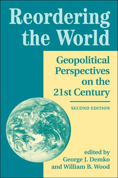 Reordering The World: Geopolitical Perspectives On The 21st Century / Edition 2