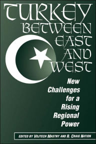 Title: Turkey Between East And West: New Challenges For A Rising Regional Power / Edition 1, Author: Vojtech Mastny