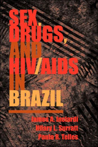 Title: Sex, Drugs, And Hiv/aids In Brazil, Author: James Inciardi