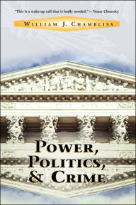 Title: Power, Politics And Crime / Edition 1, Author: William J. Chambliss