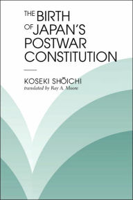 Title: The Birth Of Japan's Postwar Constitution / Edition 1, Author: Koseki Shoichi