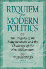 Requiem For Modern Politics: The Tragedy Of The Enlightenment And The Challenge Of The New Millennium / Edition 1