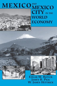 Title: Mexico And Mexico City In The World Economy, Author: Edgar W Butler