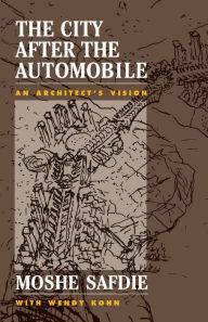 Title: The City After The Automobile: An Architect's Vision / Edition 1, Author: Moshe Safdie