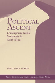 Title: Political Ascent: Contemporary Islamic Movements In North Africa / Edition 1, Author: Emad Eldin Shahin