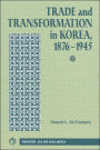 Trade And Transformation In Korea, 1876-1945