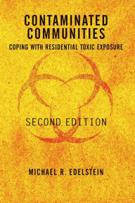 Title: Contaminated Communities: Coping With Residential Toxic Exposure, Second Edition / Edition 2, Author: Michael R Edelstein