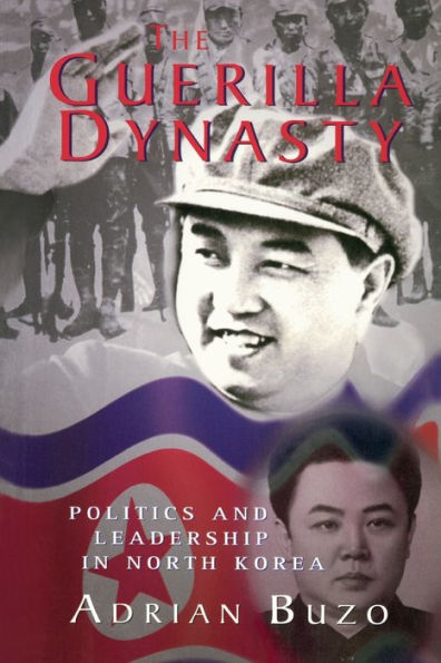 The Guerilla Dynasty: Politics And Leadership North Korea