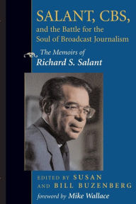 Title: Salant, CBS, And The Battle For The Soul Of Broadcast Journalism: The Memoirs Of Richard S. Salant, Author: Susan Buzenberg