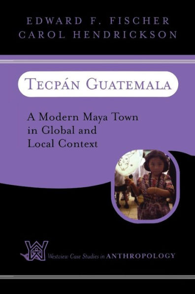 Tecpan Guatemala: A Modern Maya Town In Global And Local Context / Edition 1