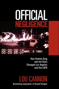 Title: Official Negligence: How Rodney King and the Riots Changed Los Angeles and the LAPD / Edition 1, Author: Lou Cannon