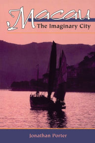 Title: Macau: The Imaginary City / Edition 1, Author: Jonathan Porter