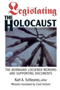 Title: Legislating The Holocaust: The Bernhard Loesenor Memoirs And Supporting Documents / Edition 1, Author: Karl Schleunes