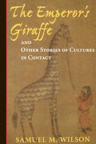 Title: The Emperor's Giraffe: And Other Stories Of Cultures In Contact, Author: Samuel P Wilson