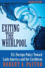 Exiting The Whirlpool: U.s. Foreign Policy Toward Latin America And The Caribbean / Edition 1