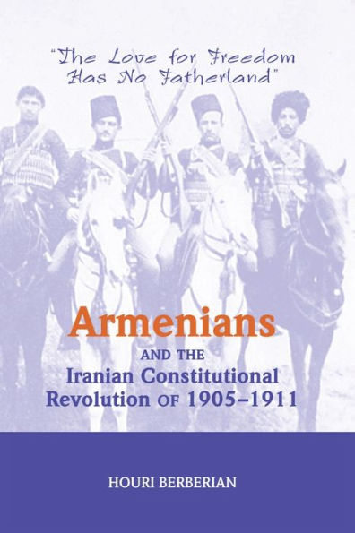 Armenians And The Iranian Constitutional Revolution Of 1905-1911: Love For Freedom Has No Fatherland