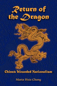 Title: Return Of The Dragon: China's Wounded Nationalism / Edition 1, Author: Maria H Chang