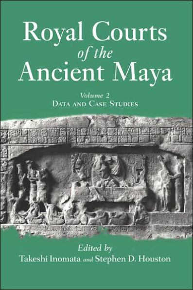 Royal Courts Of The Ancient Maya: Volume 2: Data And Case Studies / Edition 1