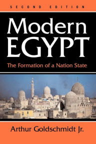 Title: Modern Egypt: The Formation Of A Nation-state / Edition 2, Author: Arthur Goldschmidt Jr