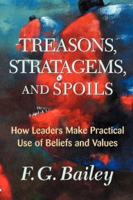 Title: Treasons, Stratagems, And Spoils: How Leaders Make Practical Use Of Beliefs And Values / Edition 1, Author: F. G. Bailey