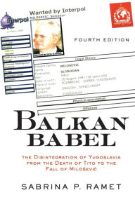 Title: Balkan Babel: The Disintegration Of Yugoslavia From The Death Of Tito To The Fall Of Milosevic, Fourth Edition / Edition 4, Author: Sabrina Petra Ramet