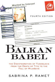 Title: Balkan Babel: The Disintegration Of Yugoslavia From The Death Of Tito To The Fall Of Milosevic / Edition 4, Author: Sabrina Petra Ramet