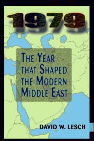 Title: 1979: The Year That Shaped The Modern Middle East / Edition 1, Author: David W. Lesch