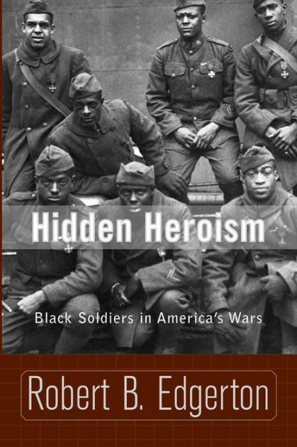 Hidden Heroism: Black Soldiers In America's Wars by Robert Edgerton ...