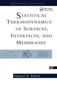 Title: Statistical Thermodynamics Of Surfaces, Interfaces, And Membranes / Edition 1, Author: Samuel Safran