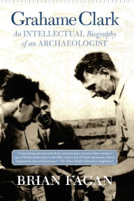 Title: Grahame Clark: An Intellectual Biography Of An Archaeologist, Author: Brian Fagan