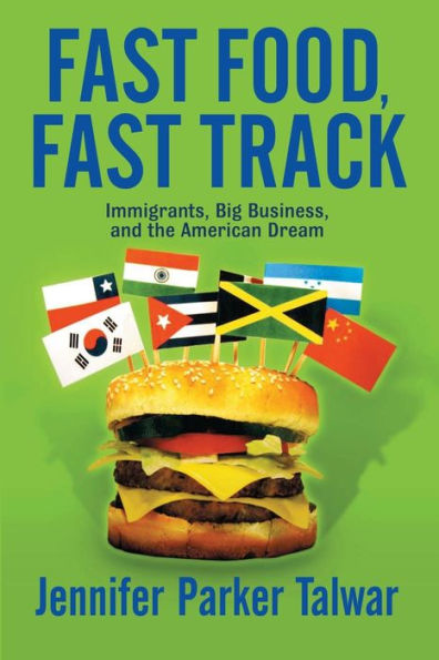 Fast Food, Fast Track: Immigrants, Big Business, And The American Dream / Edition 1