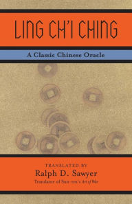 Title: Ling Ch'i Ching: A Classic Chinese Oracle, Author: Ralph D. Sawyer